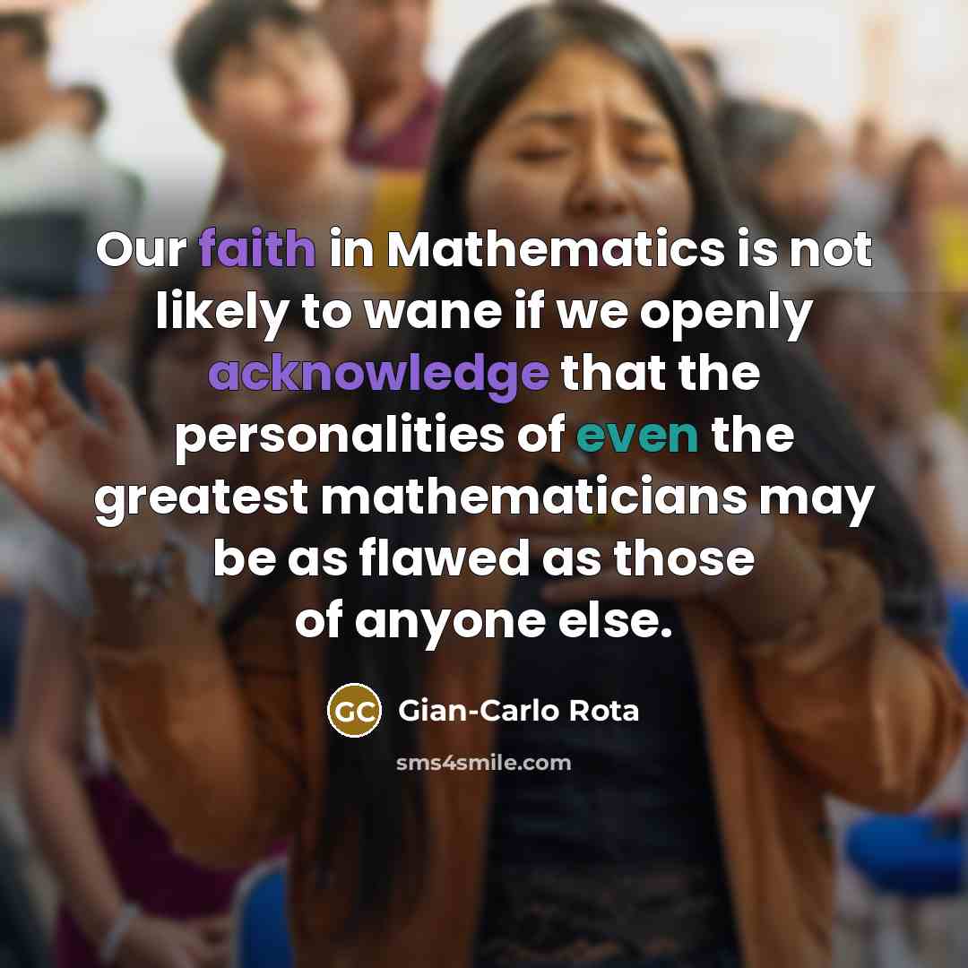 “Our faith in Mathematics is not likely to wane if…” quote by Gian-Carlo Rota