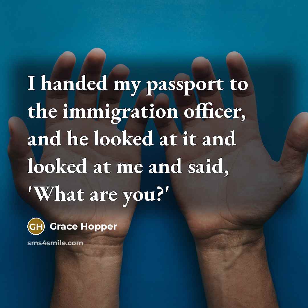 “I handed my passport to the immigration officer, and he…” quote by Grace Hopper