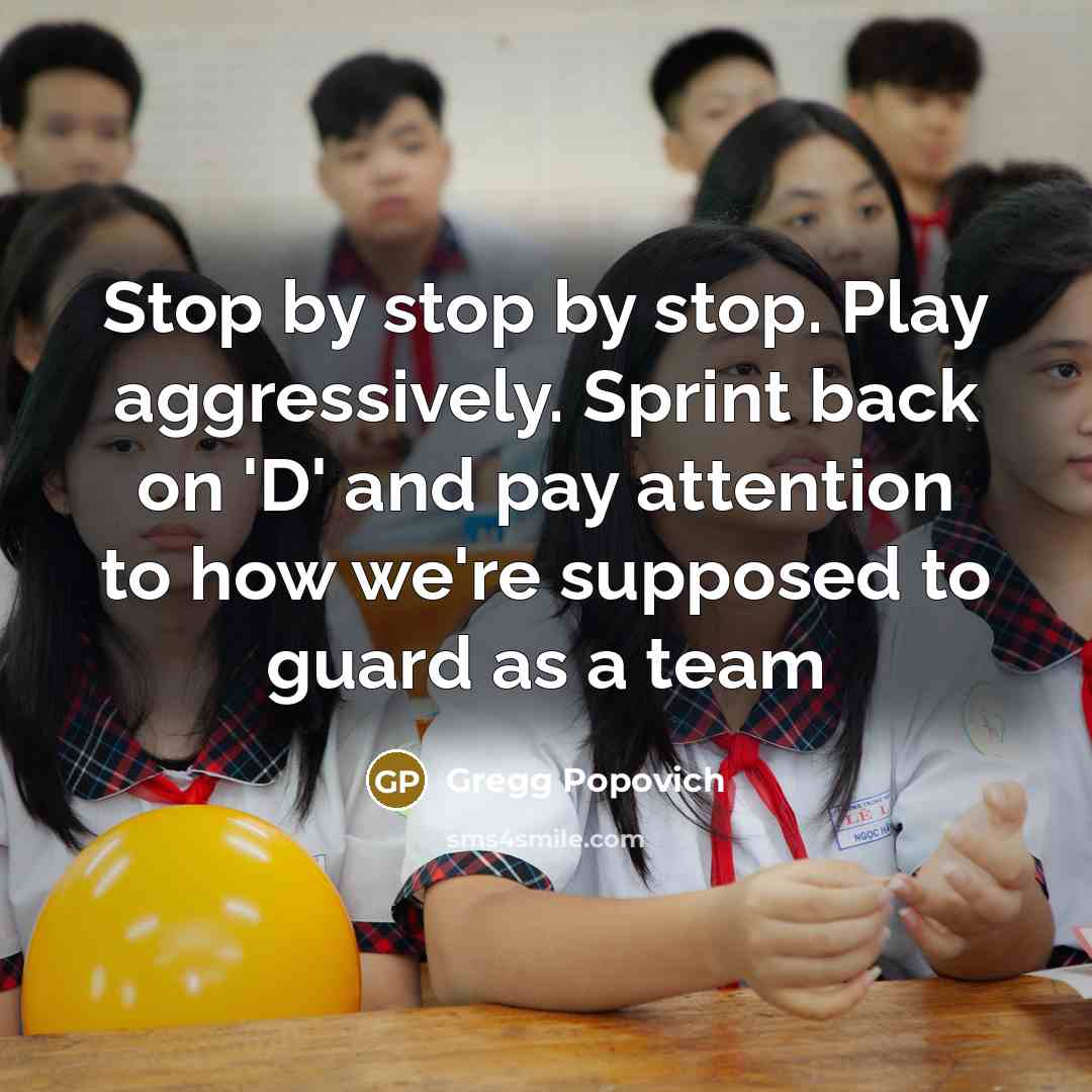 “Stop by stop by stop. Play aggressively. Sprint back on…” quote by Gregg Popovich
