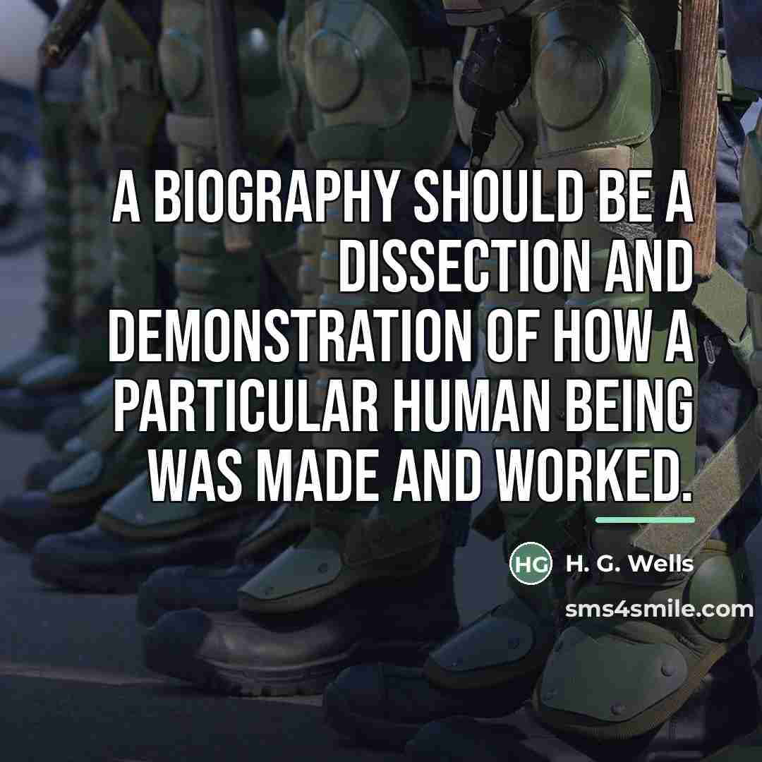 “A biography should be a dissection and demonstration of how…” quote by H. G. Wells