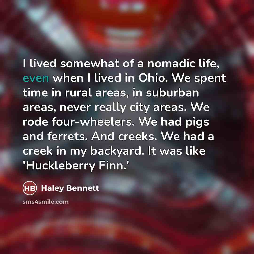 “I lived somewhat of a nomadic life, even when I…” quote by Haley Bennett