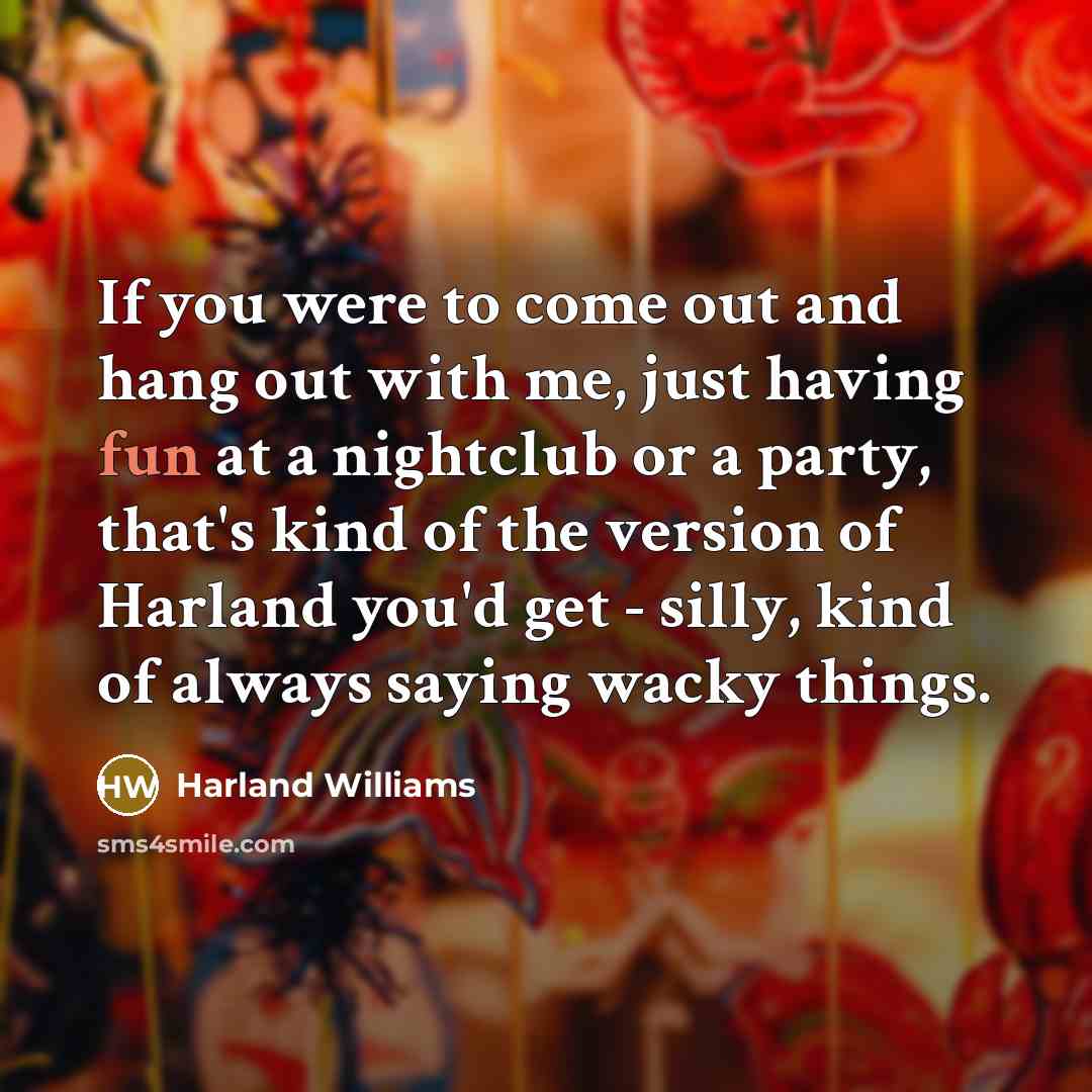 “If you were to come out and hang out with…” quote by Harland Williams