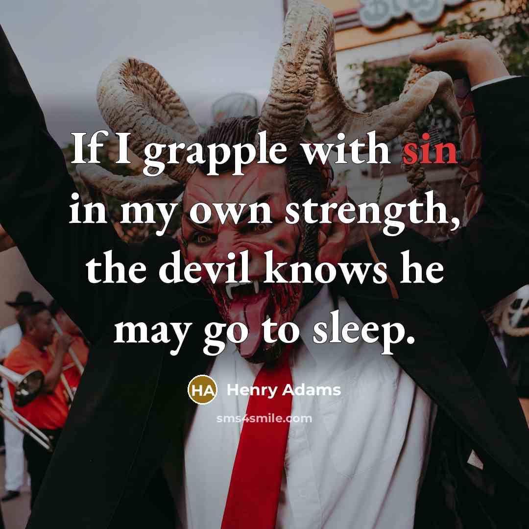 “If I grapple with sin in my own strength, the…” quote by Henry Adams