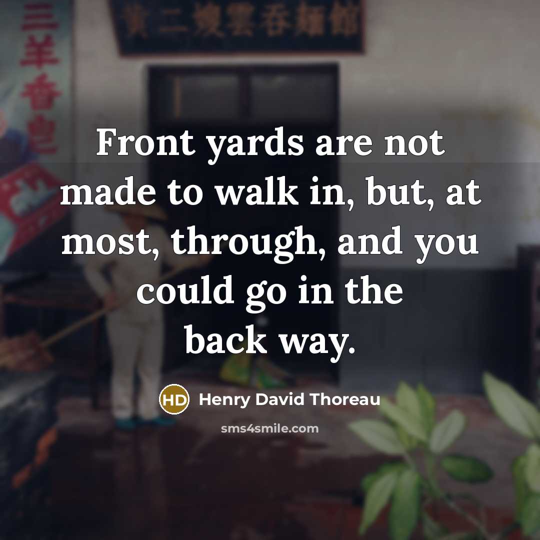 “Front yards are not made to walk in, but, at…” quote by Henry David Thoreau