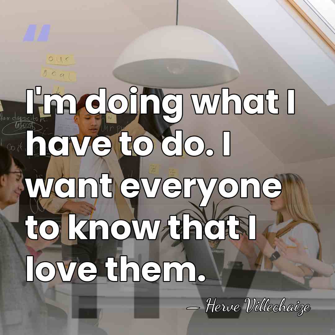 I'm doing what I have to do. I want everyone to know&hellip; - Herve Villechaize