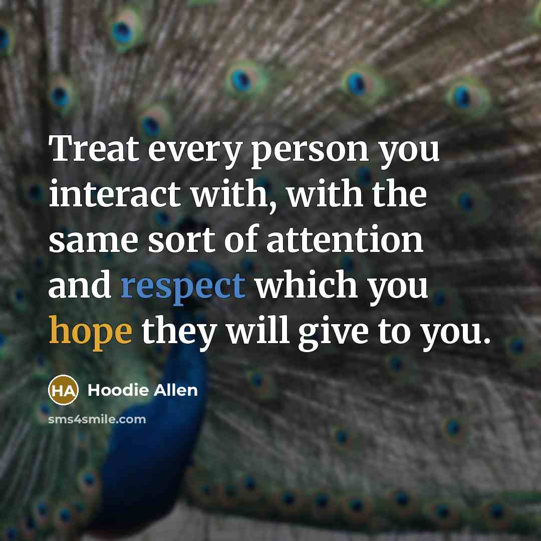 “Treat every person you interact with, with the same sort…” quote by Hoodie Allen