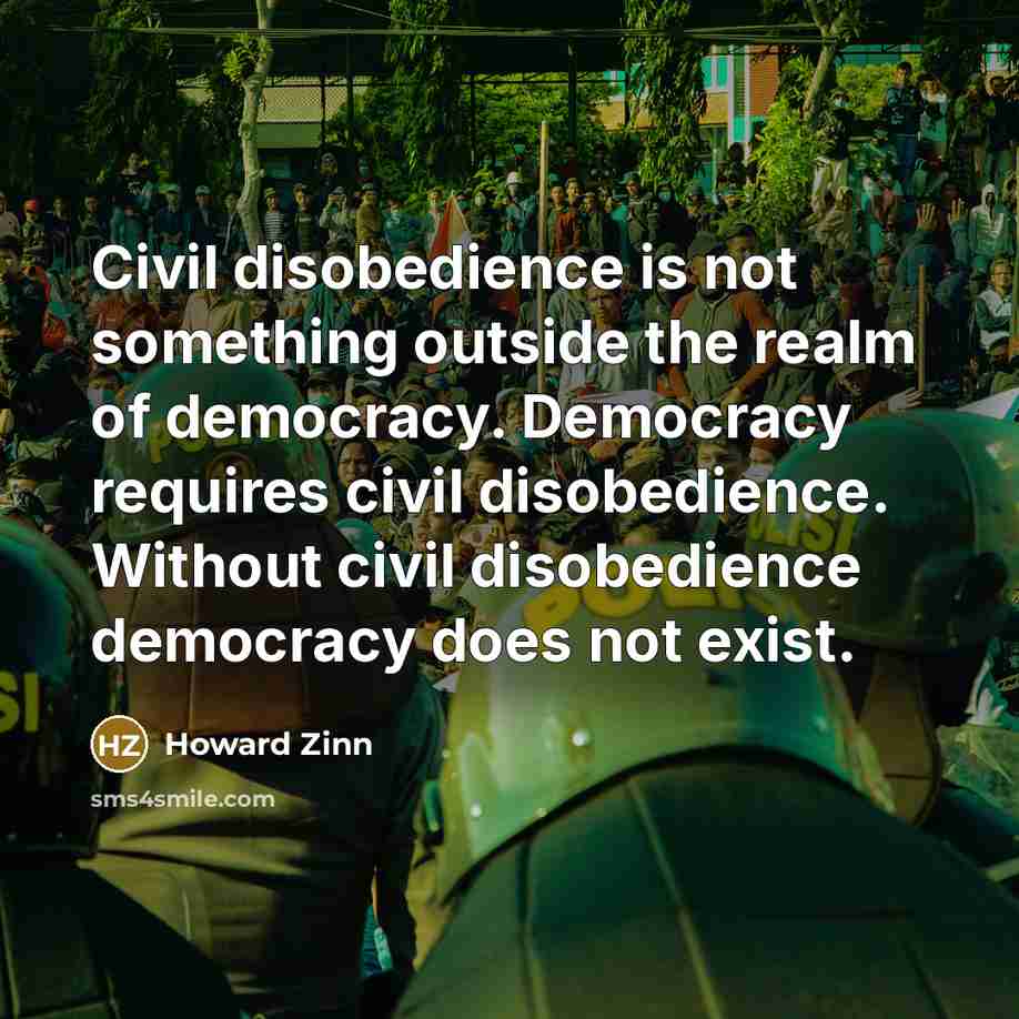 “Civil disobedience is not something outside the realm of democracy.…” quote by Howard Zinn