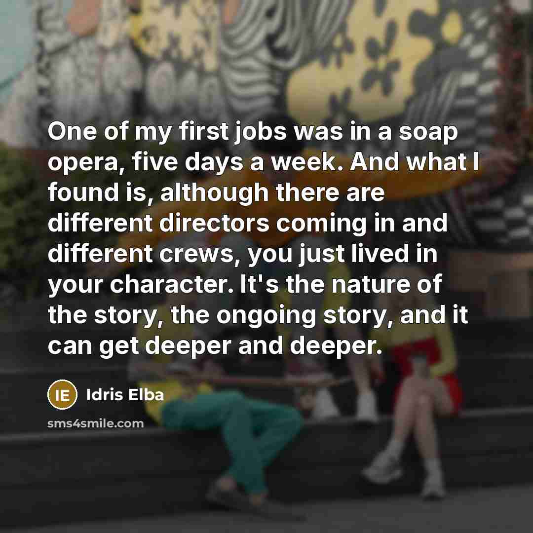 “One of my first jobs was in a soap opera,…” quote by Idris Elba