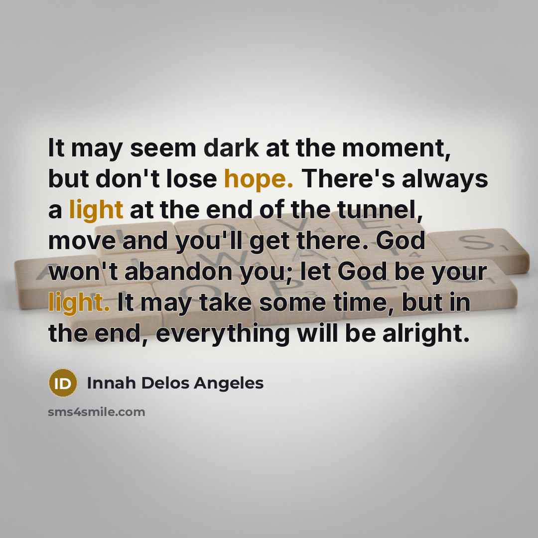 “It may seem dark at the moment, but don't lose…” quote by Innah Delos Angeles