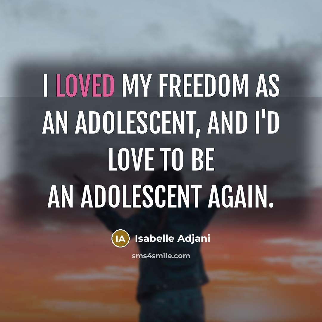 “I loved my freedom as an adolescent, and I'd love…” quote by Isabelle Adjani