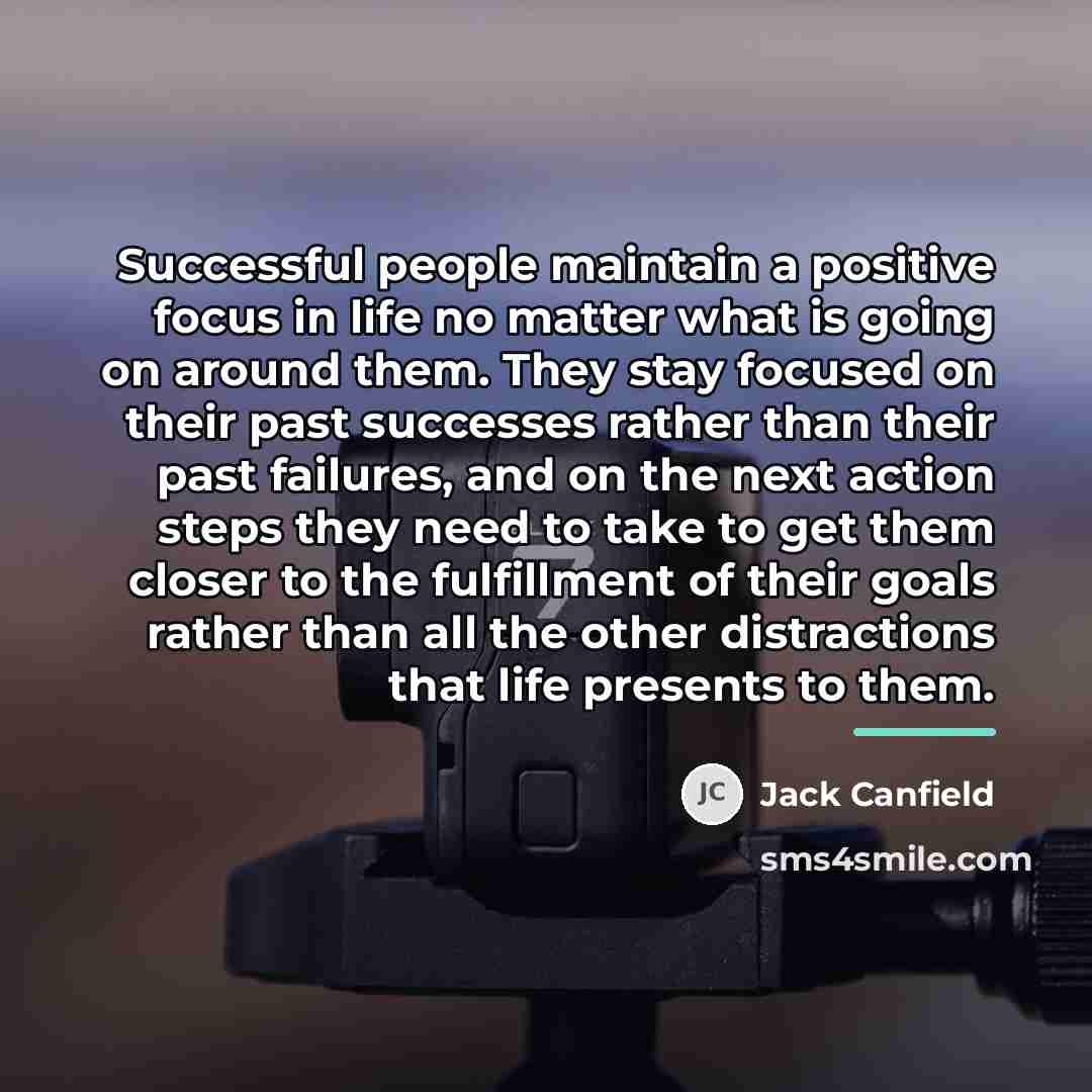 “Successful people maintain a positive focus in life no matter…” quote by Jack Canfield