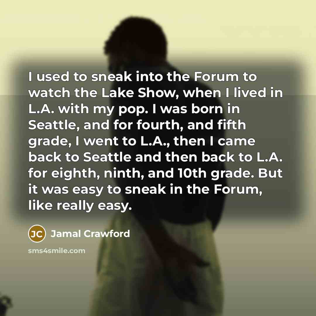 “I used to sneak into the Forum to watch the…” quote by Jamal Crawford