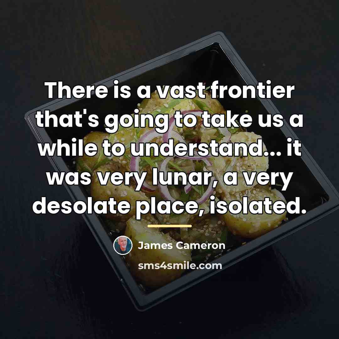 “There is a vast frontier that's going to take us…” quote by James Cameron