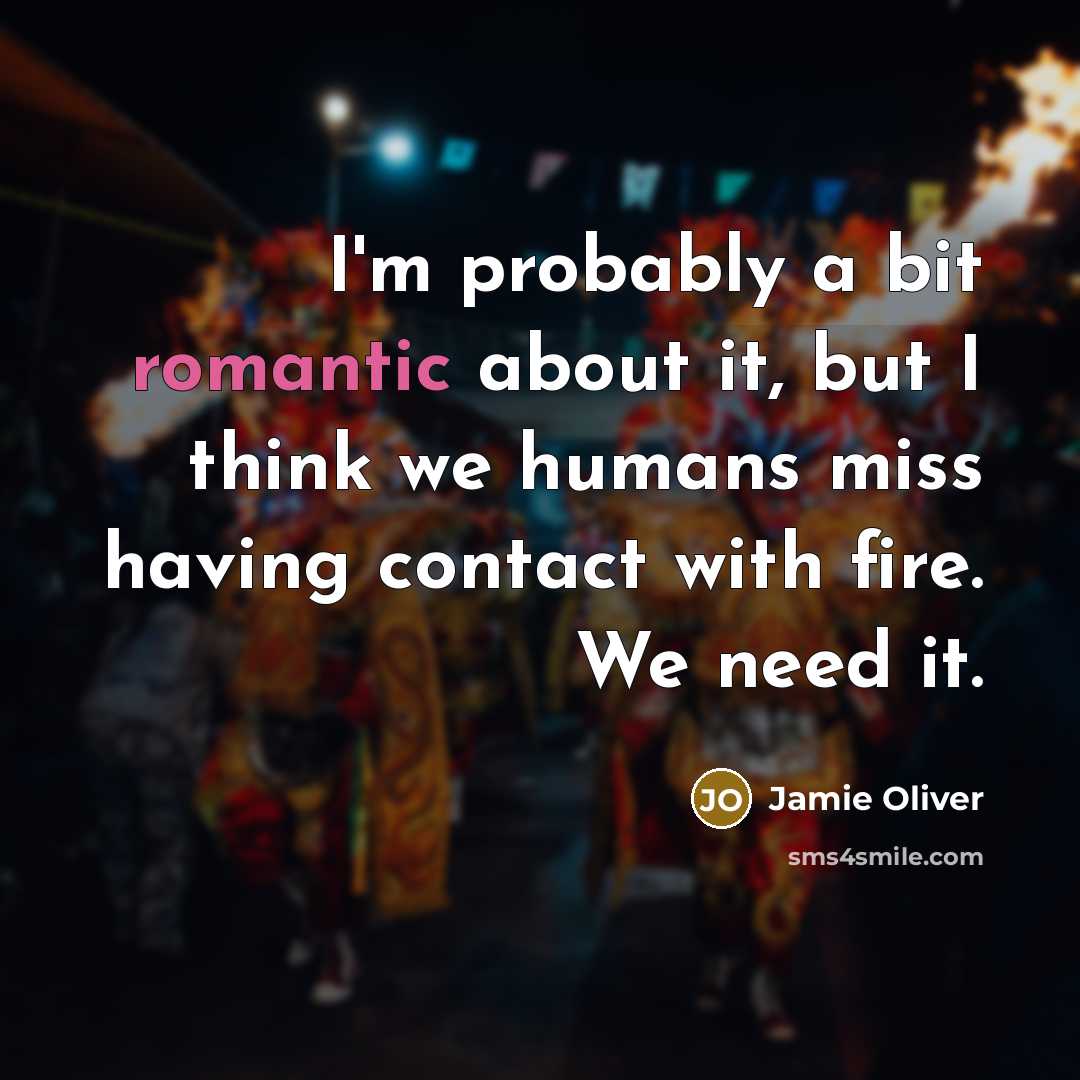 “I'm probably a bit romantic about it, but I think…” quote by Jamie Oliver
