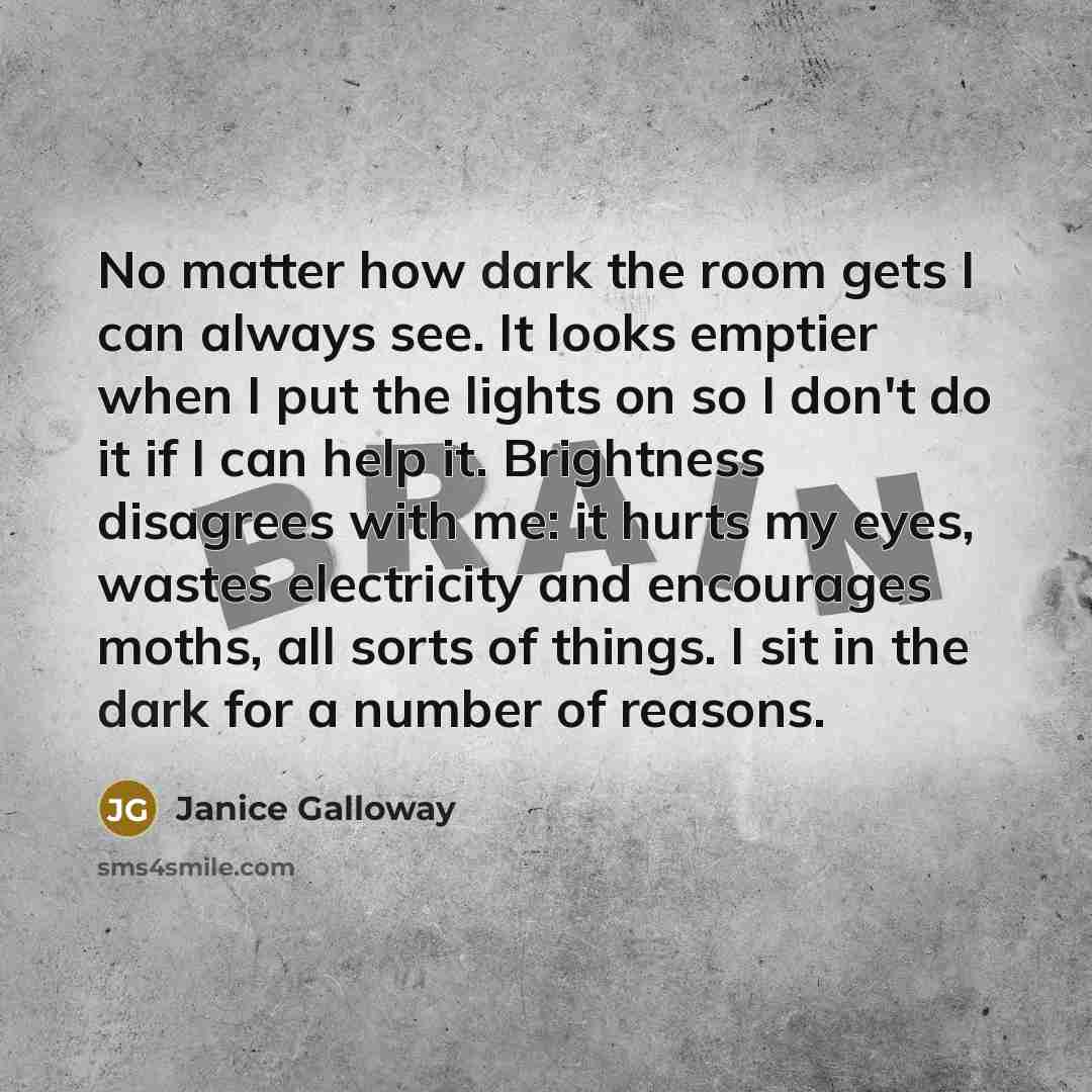 “No matter how dark the room gets I can always…” quote by Janice Galloway