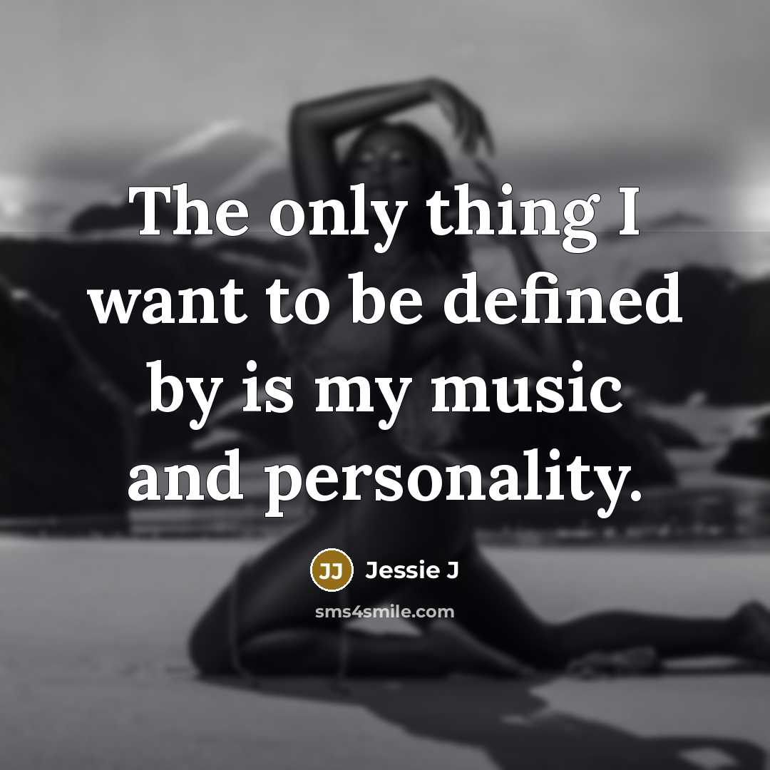 “The only thing I want to be defined by is…” quote by Jessie J