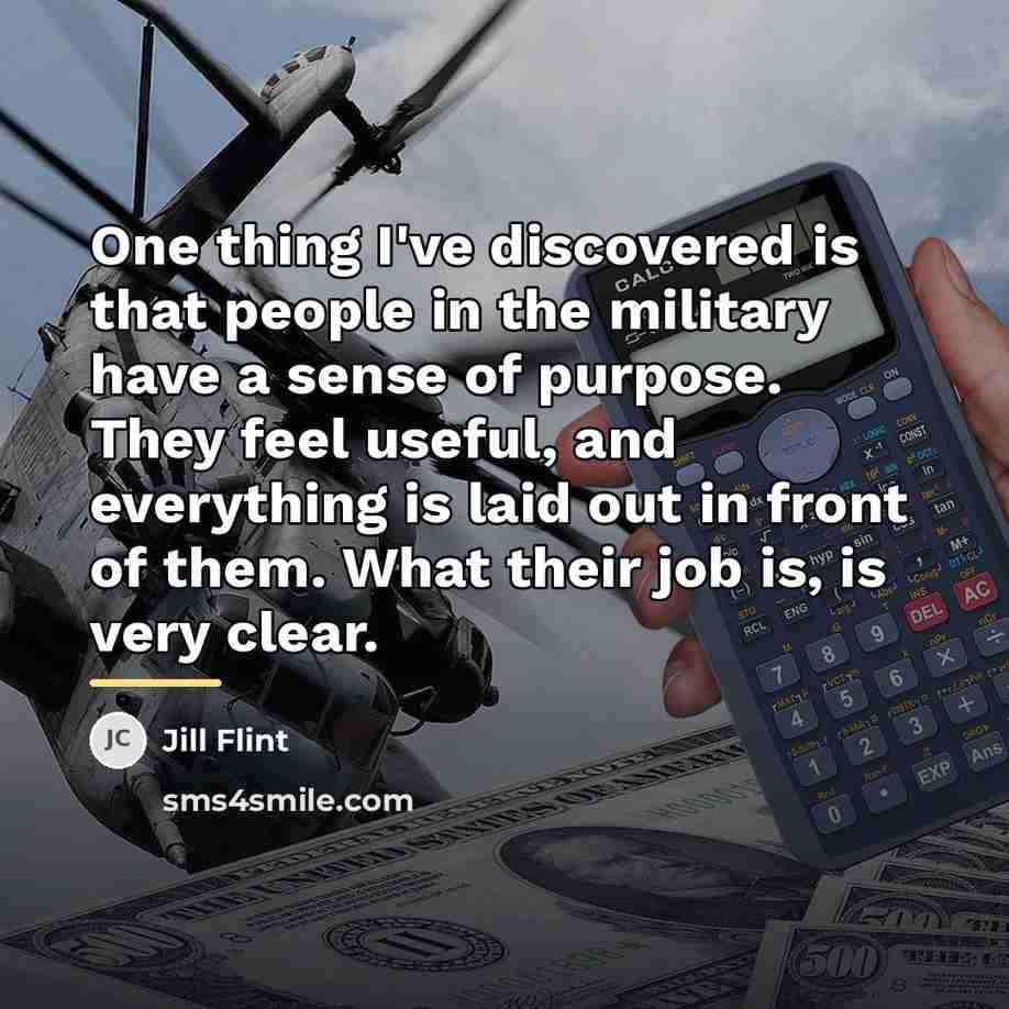 “One thing I've discovered is that people in the military…” quote by Jill Flint