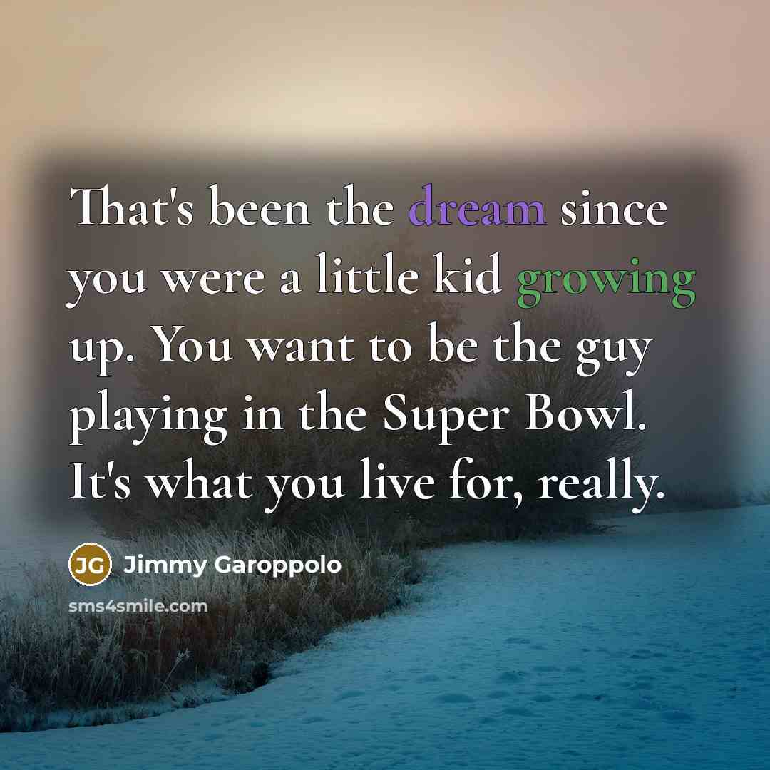 “That's been the dream since you were a little kid…” quote by Jimmy Garoppolo