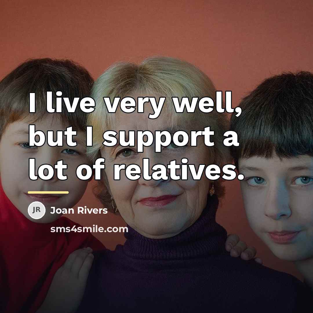 “I live very well, but I support a lot of…” quote by Joan Rivers