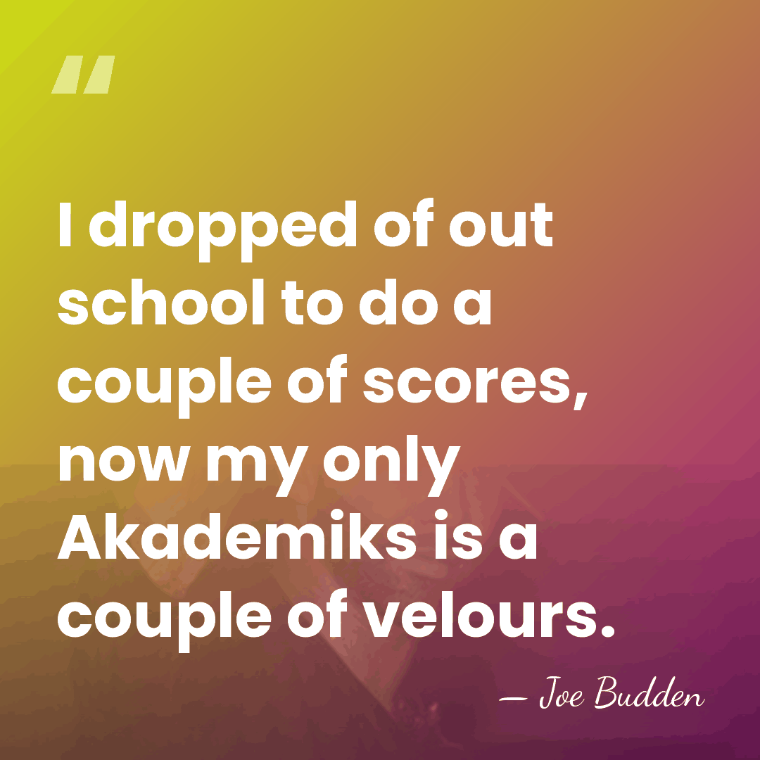 I dropped of out school to do a couple of scores, now&hellip; - Joe Budden
