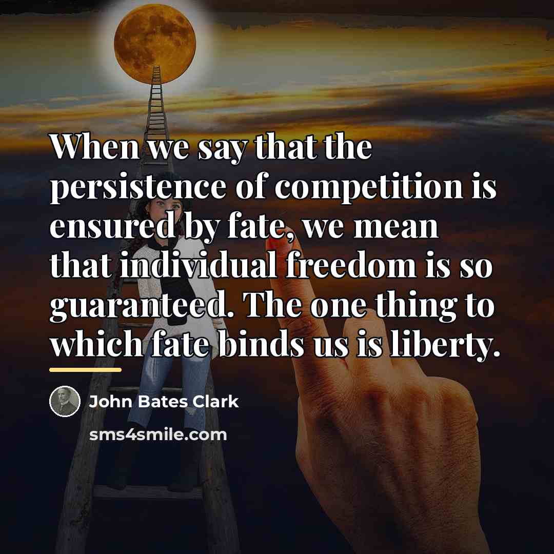 “When we say that the persistence of competition is ensured…” quote by John Bates Clark