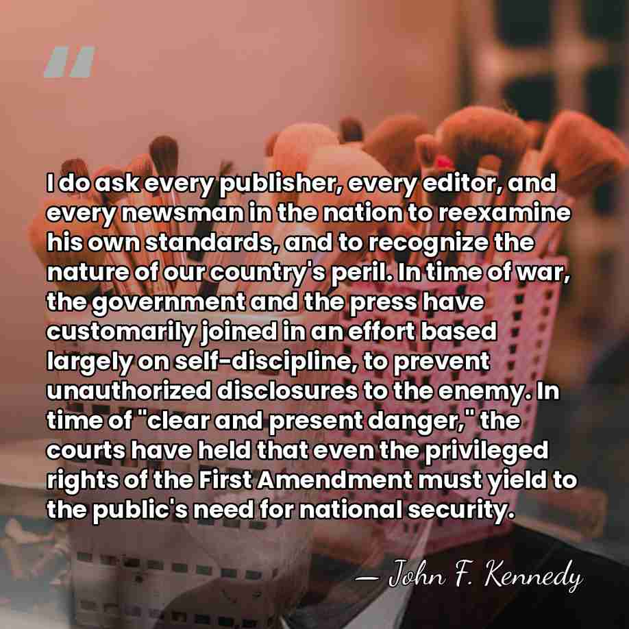 I do ask every publisher, every editor, and every newsman in the&hellip; - John F. Kennedy