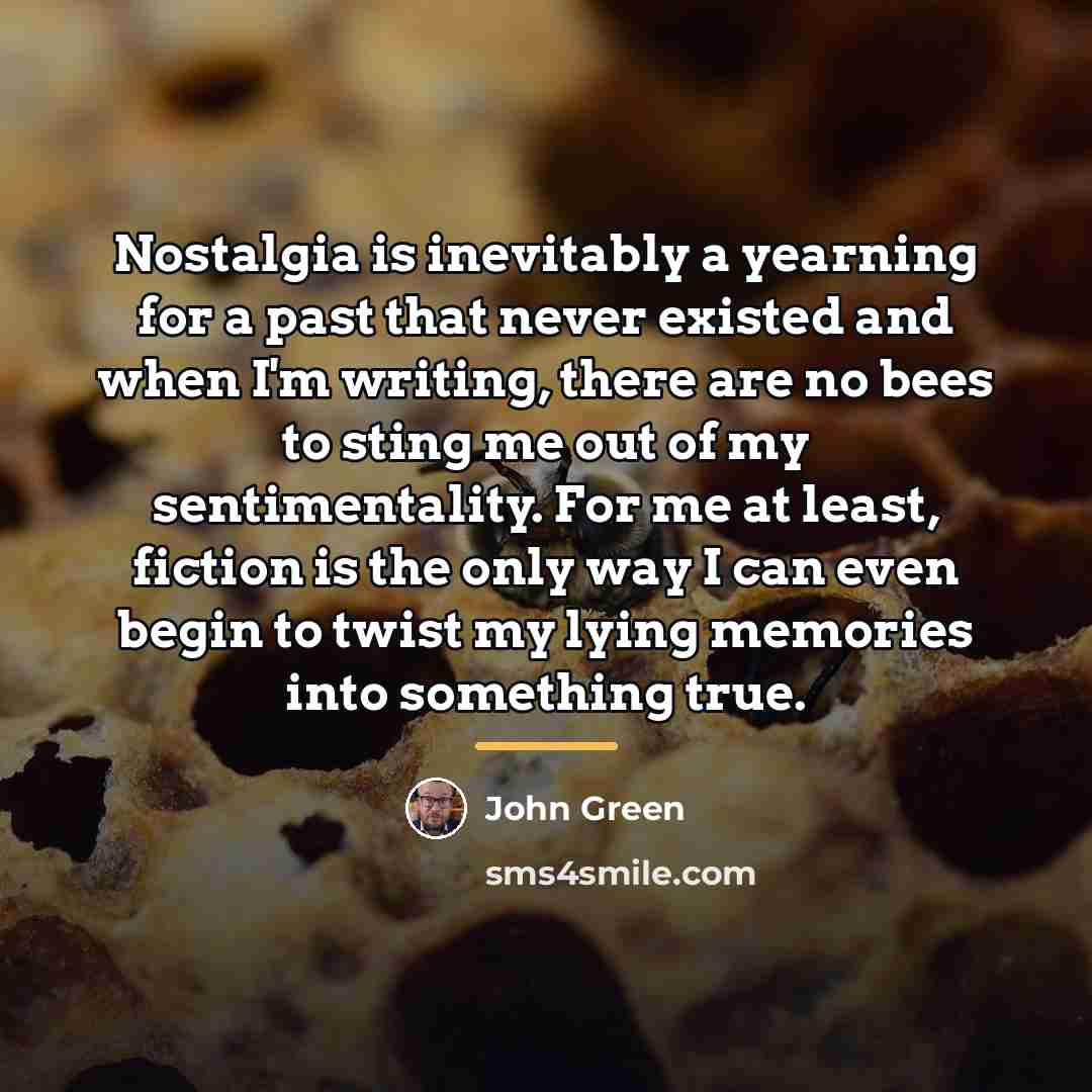 “Nostalgia is inevitably a yearning for a past that never…” quote by John Green