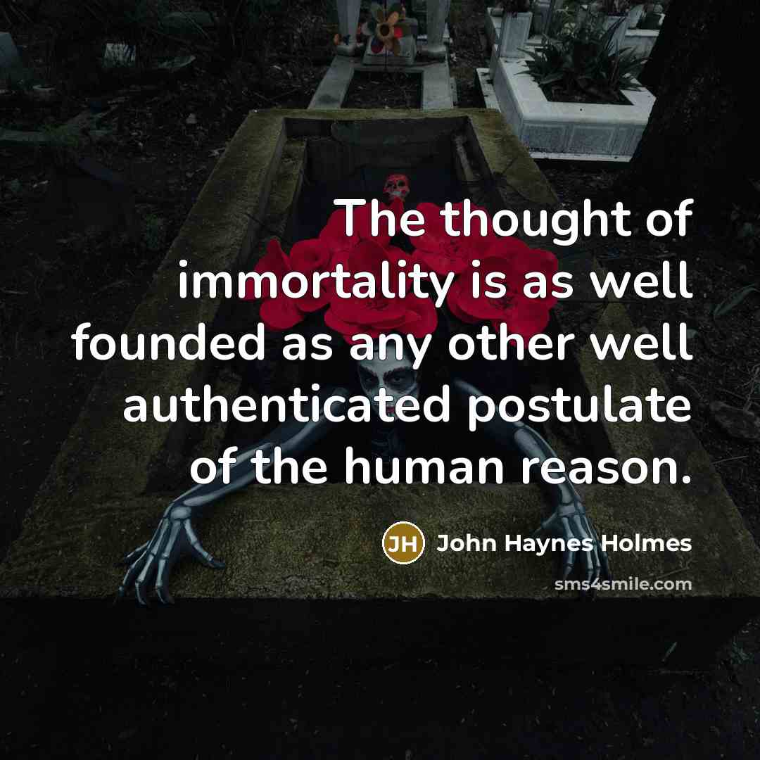 “The thought of immortality is as well founded as any…” quote by John Haynes Holmes