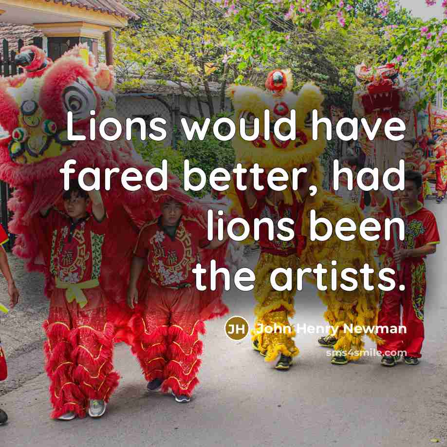 “Lions would have fared better, had lions been the artists.…” quote by John Henry Newman