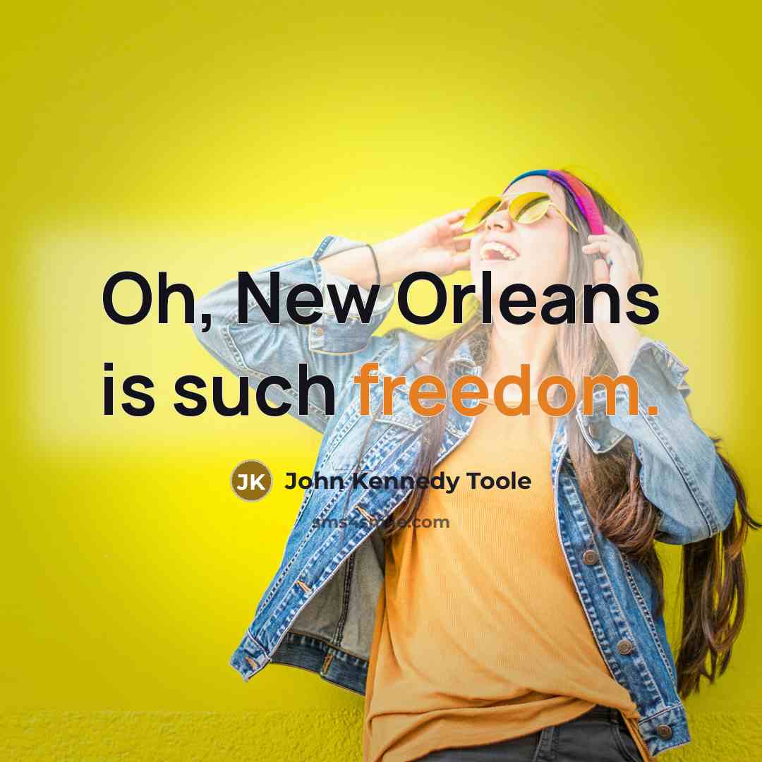 “Oh, New Orleans is such freedom.…” quote by John Kennedy Toole