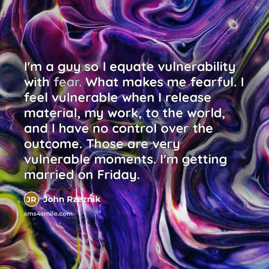“I'm a guy so I equate vulnerability with fear. What…” quote by John Rzeznik