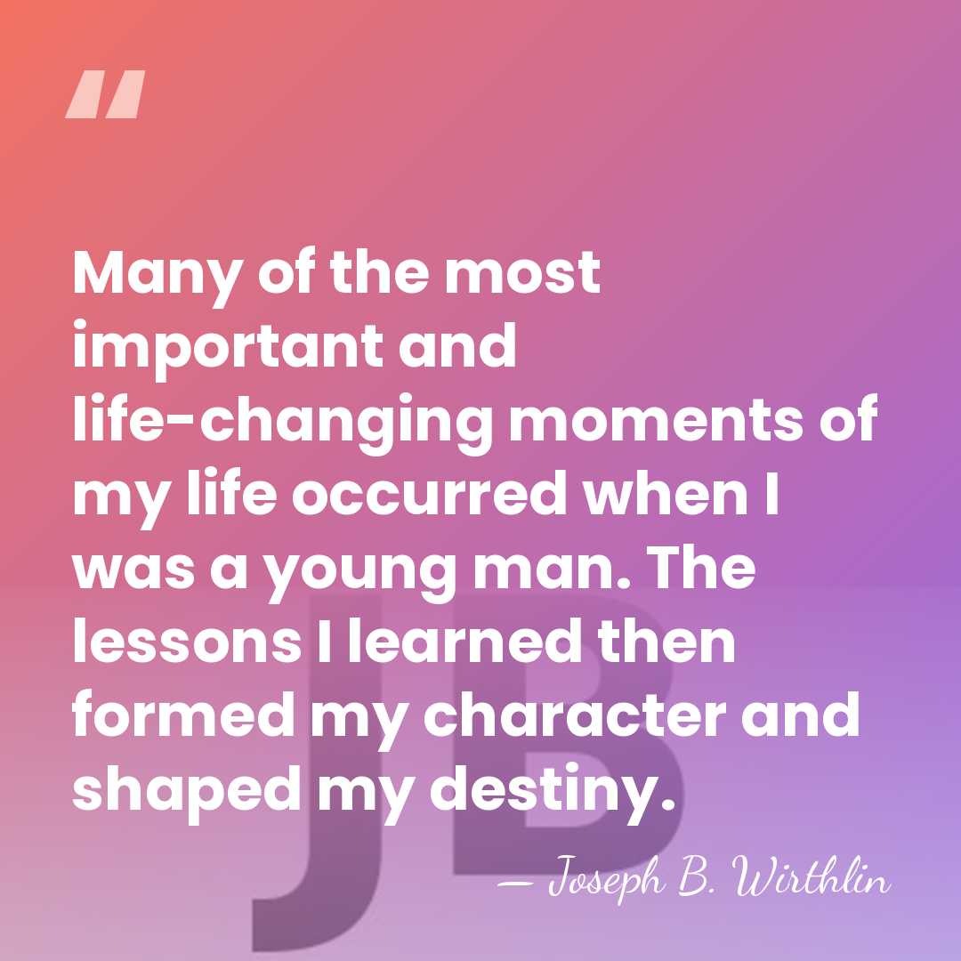 Many of the most important and life-changing moments of my life occurred&hellip; - Joseph B. Wirthlin