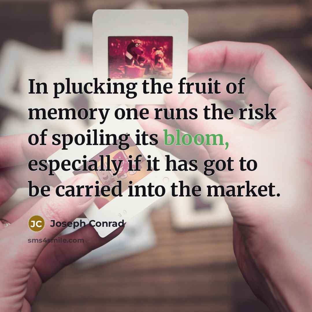 “In plucking the fruit of memory one runs the risk…” quote by Joseph Conrad