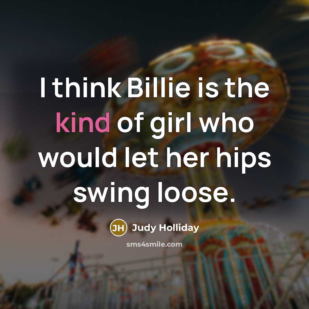 “I think Billie is the kind of girl who would…” quote by Judy Holliday