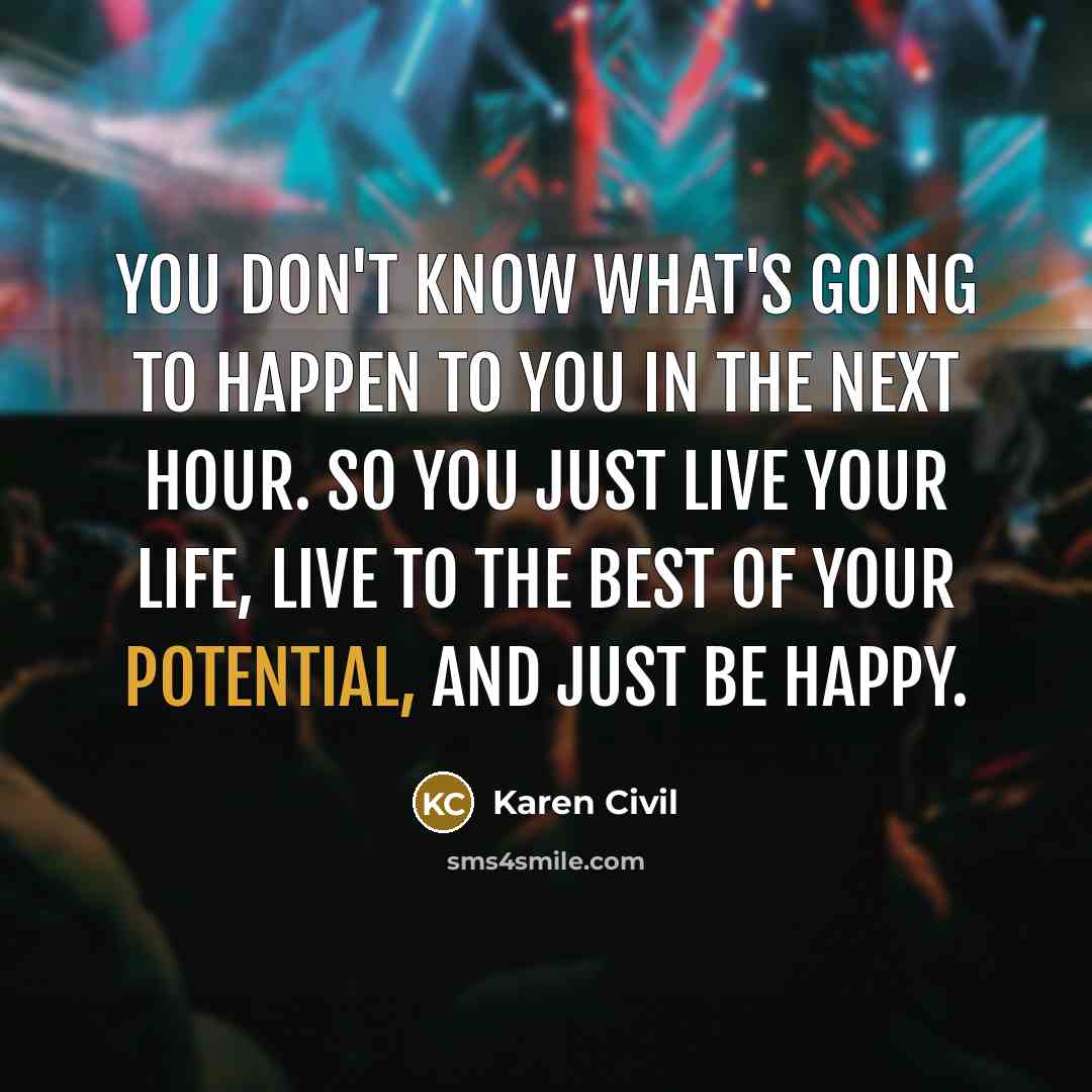 “You don't know what's going to happen to you in…” quote by Karen Civil