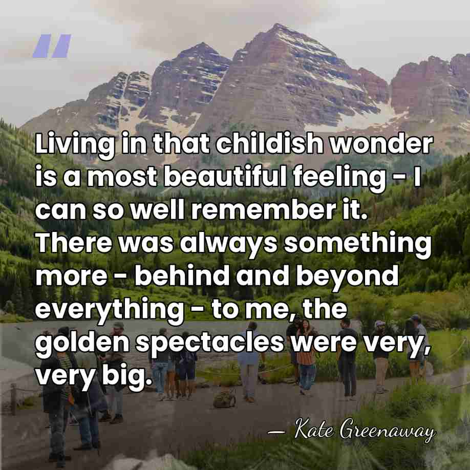 Living in that childish wonder is a most beautiful feeling - I&hellip; - Kate Greenaway
