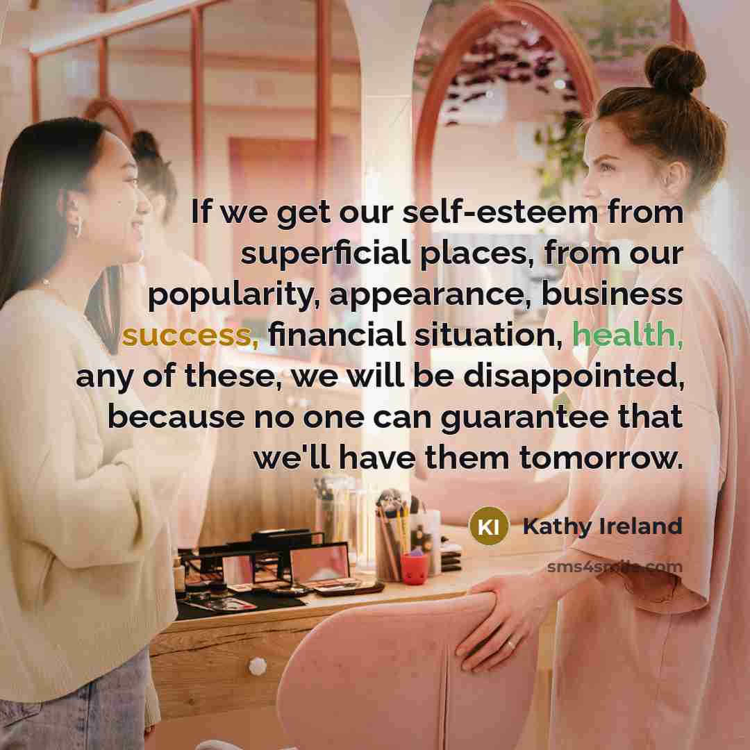 “If we get our self-esteem from superficial places, from our…” quote by Kathy Ireland