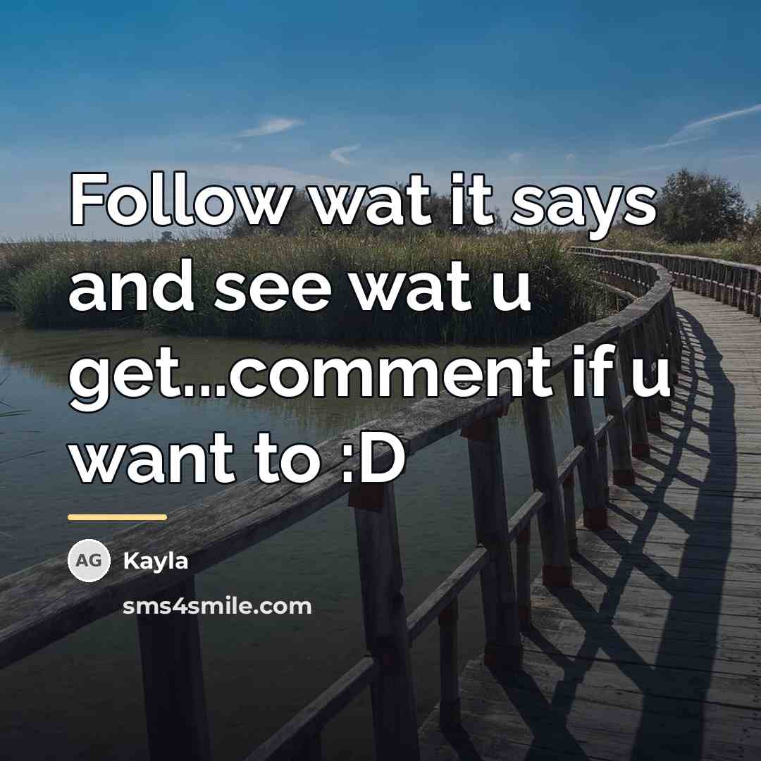 “Follow wat it says and see wat u get...comment if…” quote by Kayla