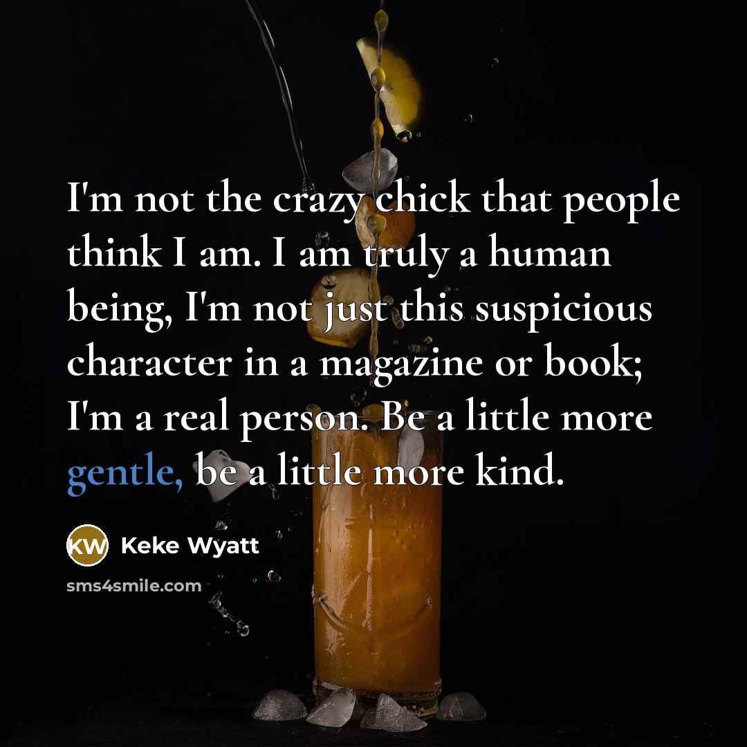 “I'm not the crazy chick that people think I am.…” quote by Keke Wyatt