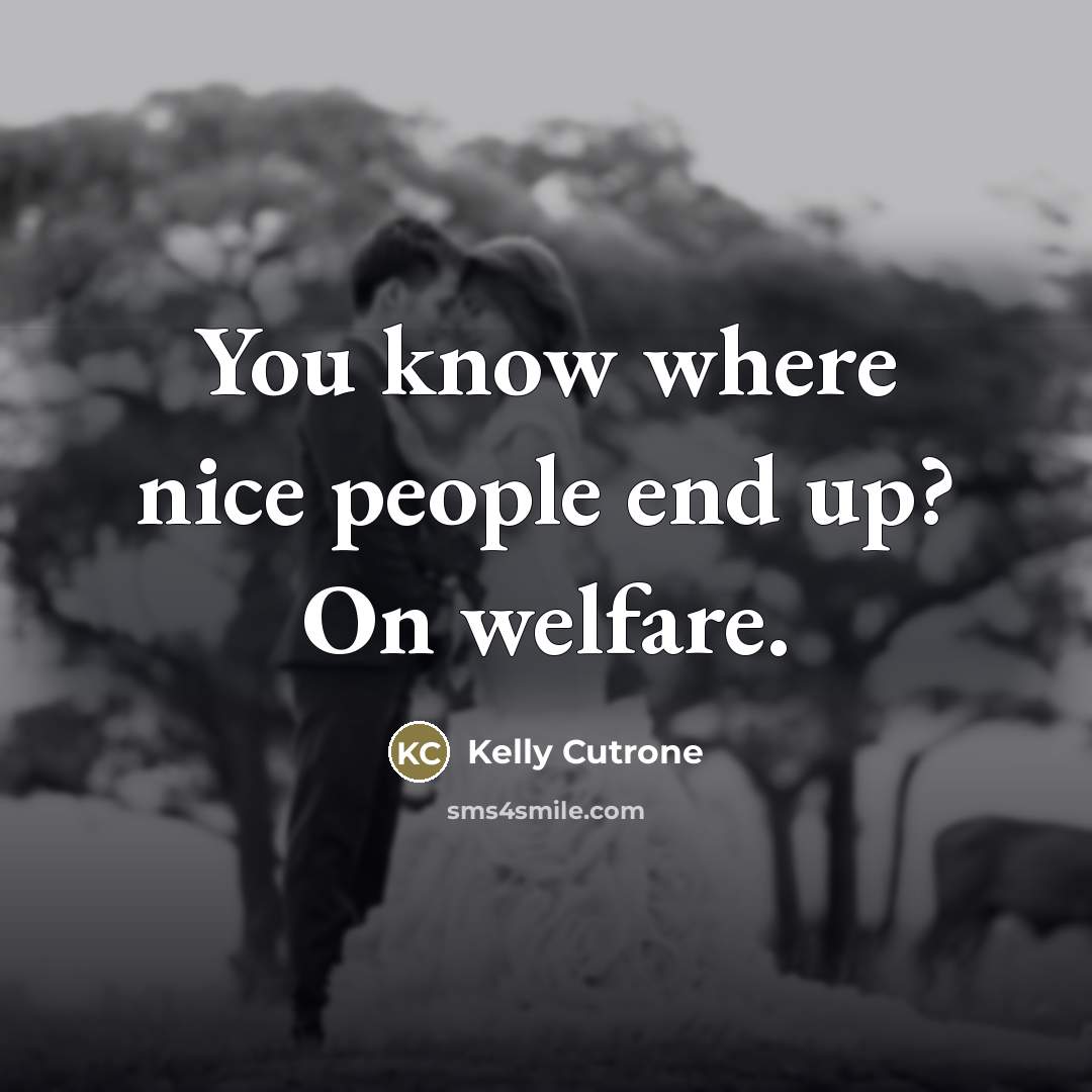 “You know where nice people end up? On welfare.…” quote by Kelly Cutrone