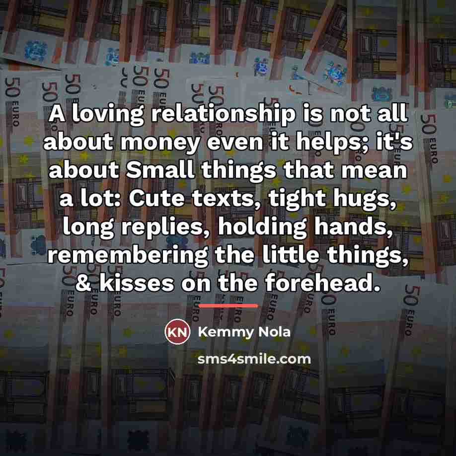 “A loving relationship is not all about money even it…” quote by Kemmy Nola