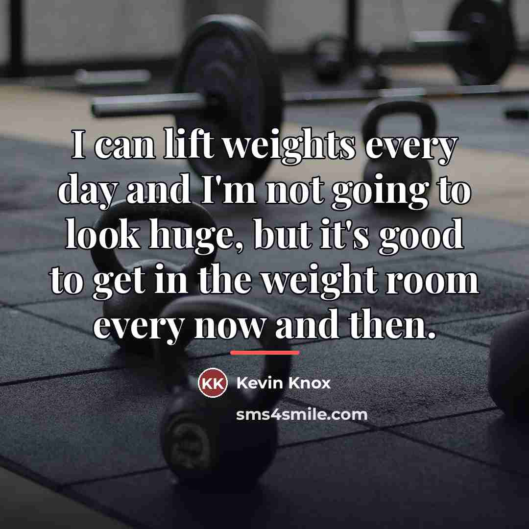 “I can lift weights every day and I'm not going…” quote by Kevin Knox