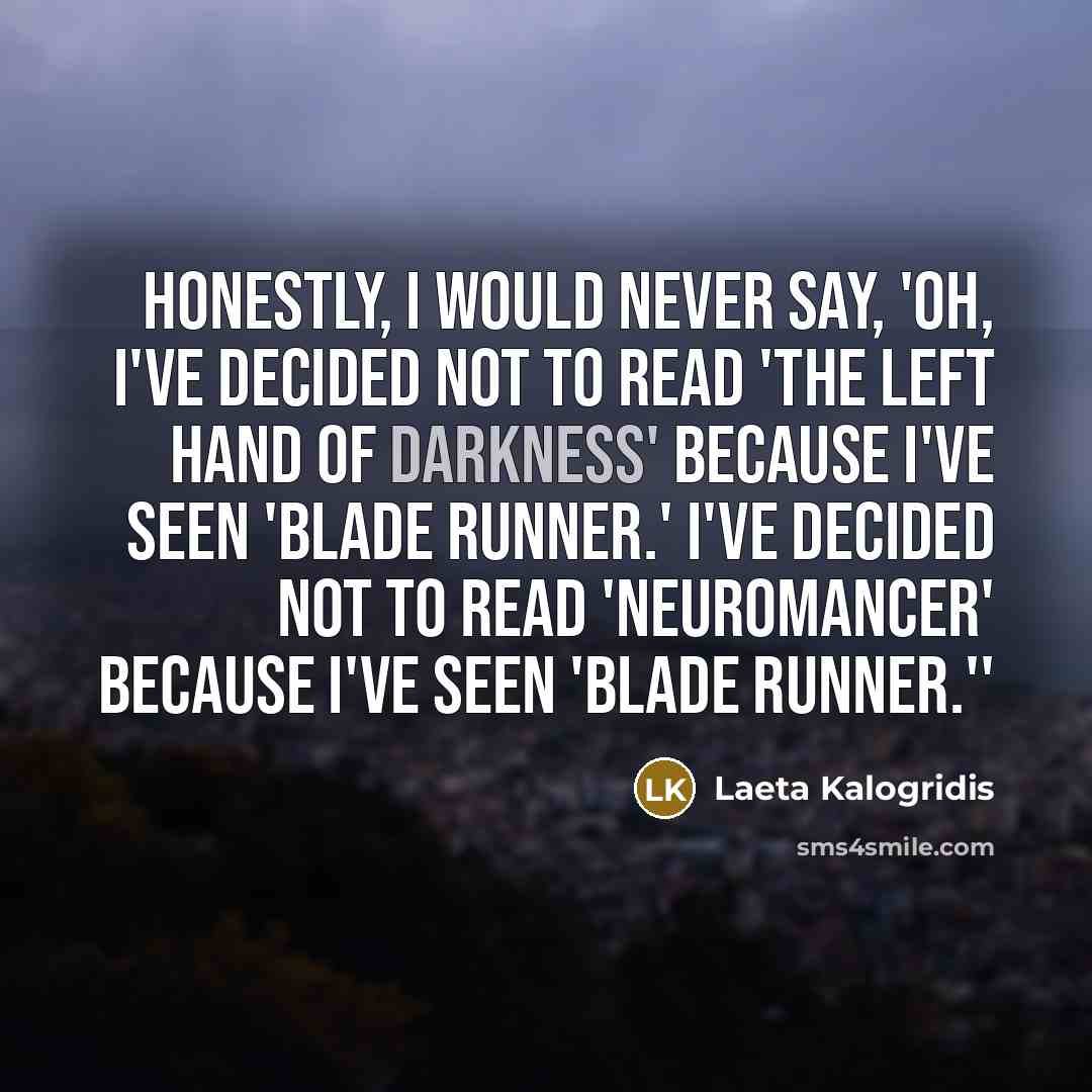 “Honestly, I would never say, 'Oh, I've decided not to…” quote by Laeta Kalogridis