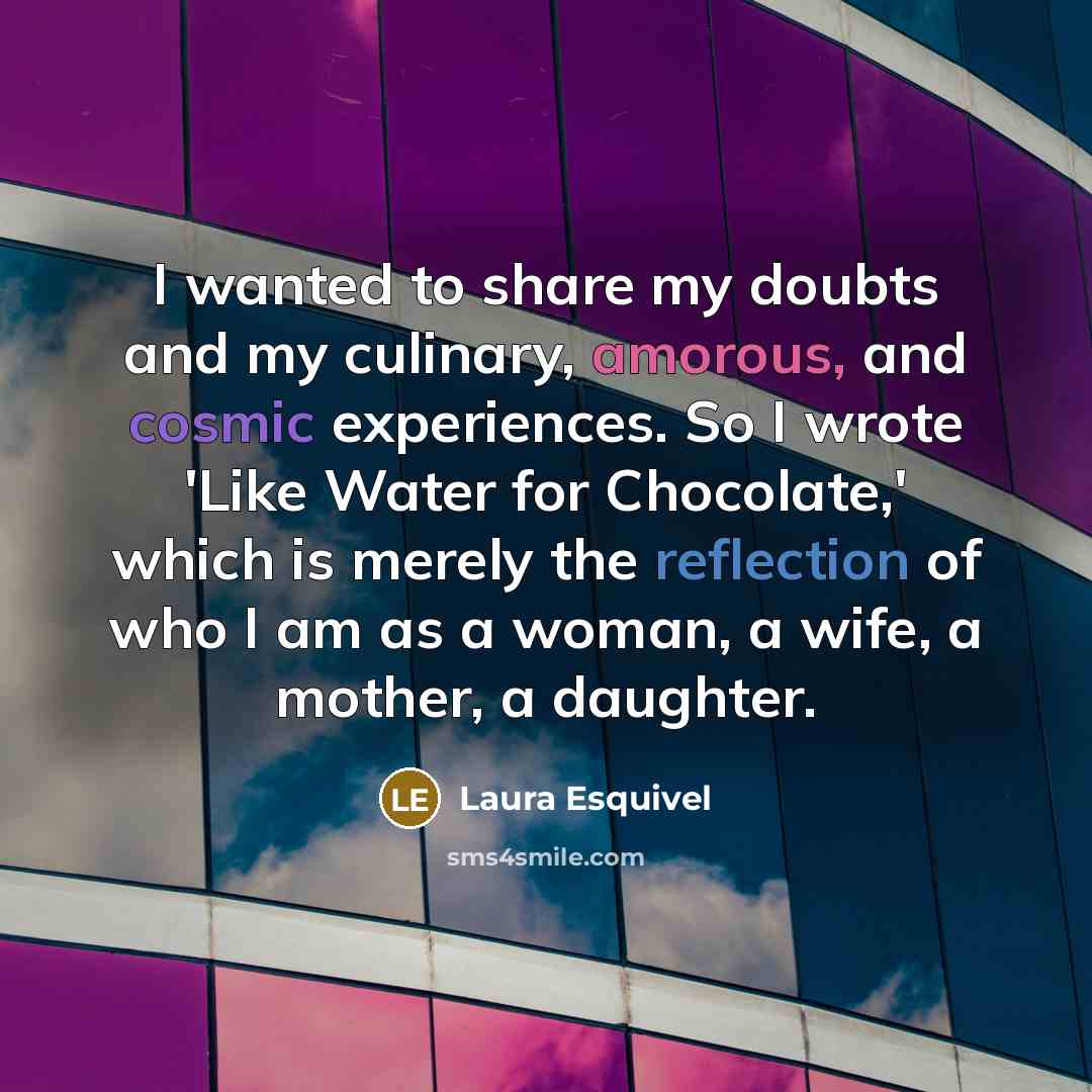 “I wanted to share my doubts and my culinary, amorous,…” quote by Laura Esquivel