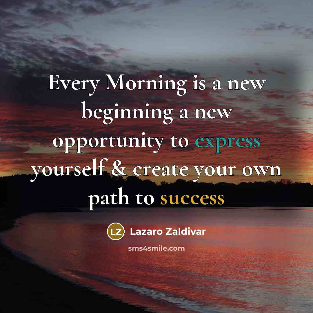 “Every Morning is a new beginning a new opportunity to…” quote by Lazaro Zaldivar