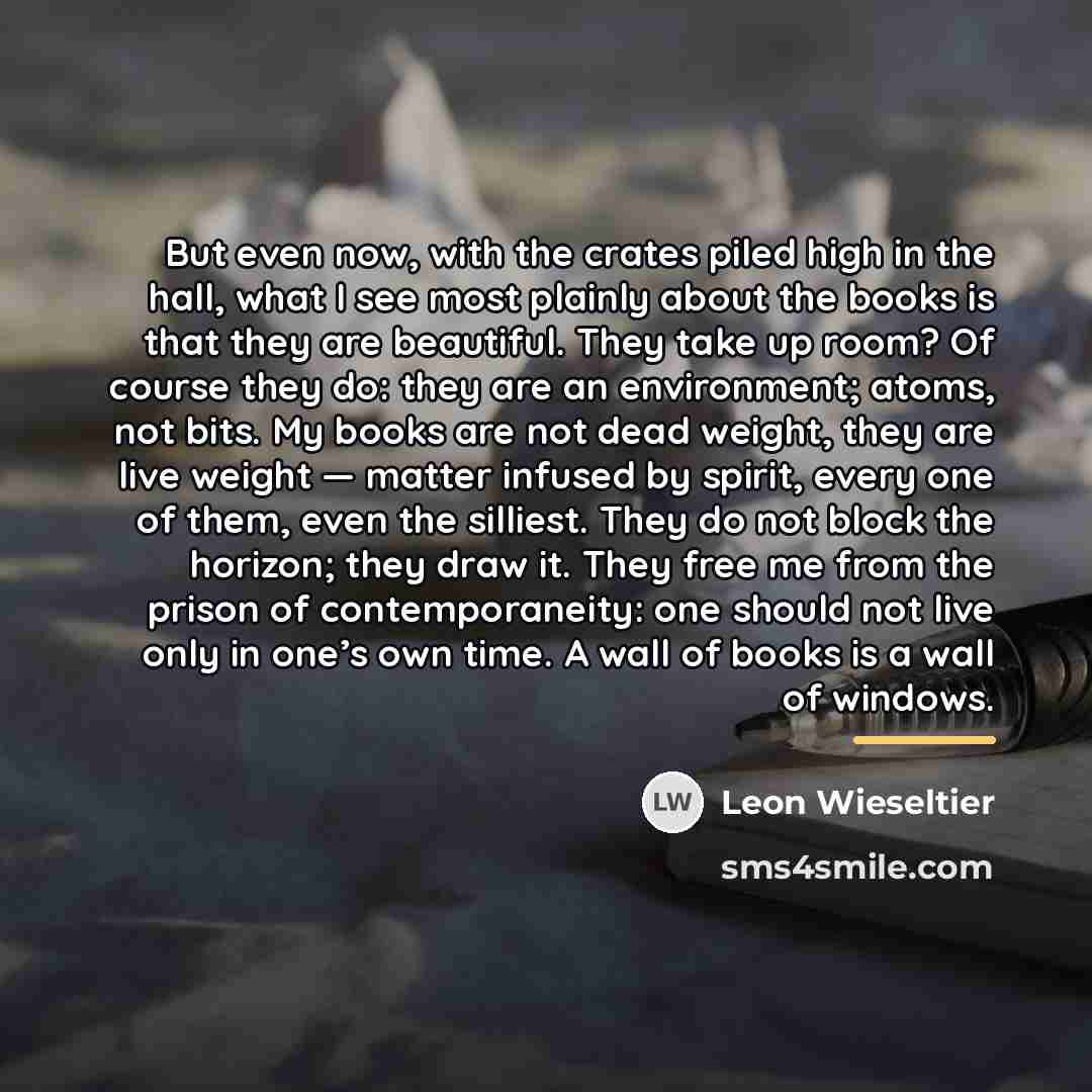 “But even now, with the crates piled high in the…” quote by Leon Wieseltier