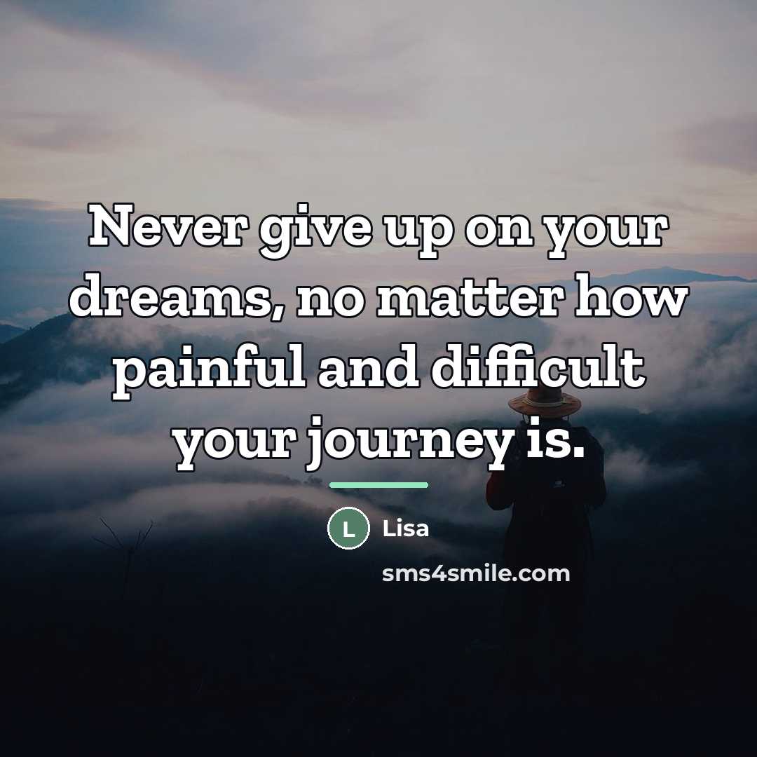 “Never give up on your dreams, no matter how painful…” quote by Lisa