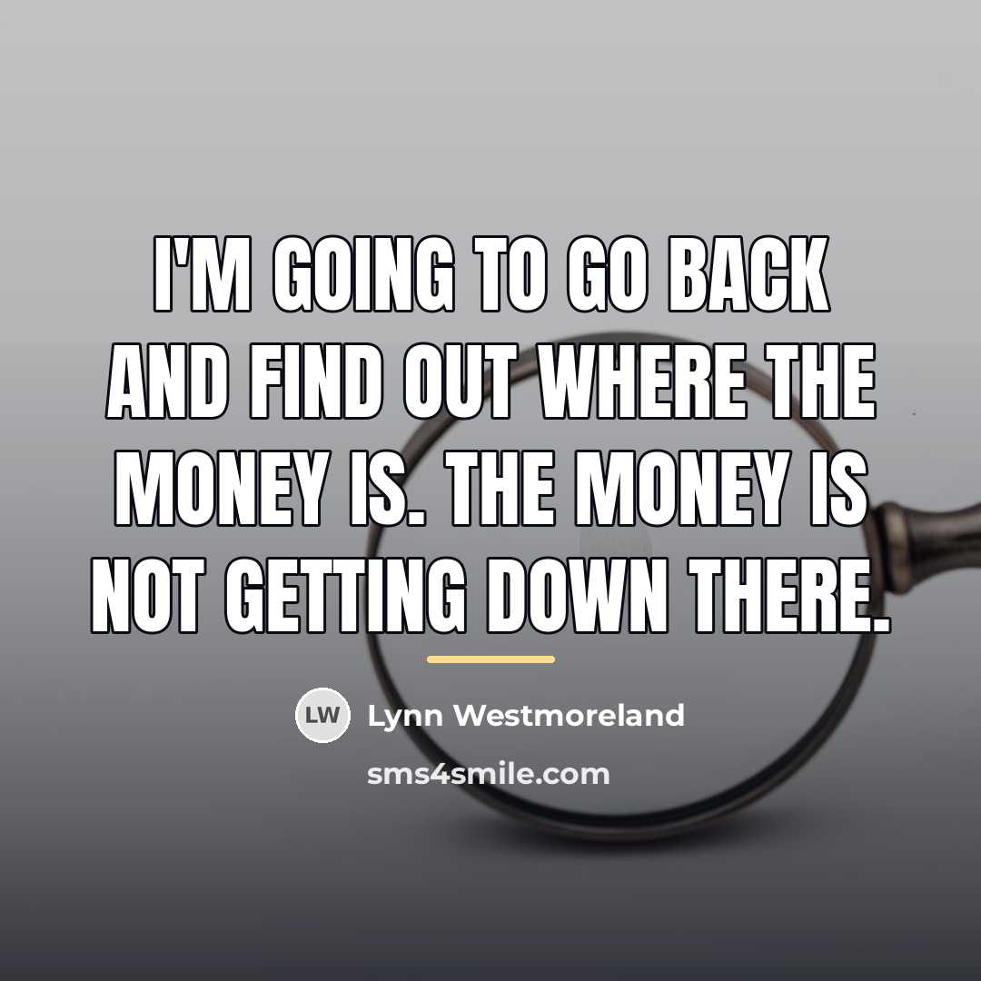 “I'm going to go back and find out where the…” quote by Lynn Westmoreland
