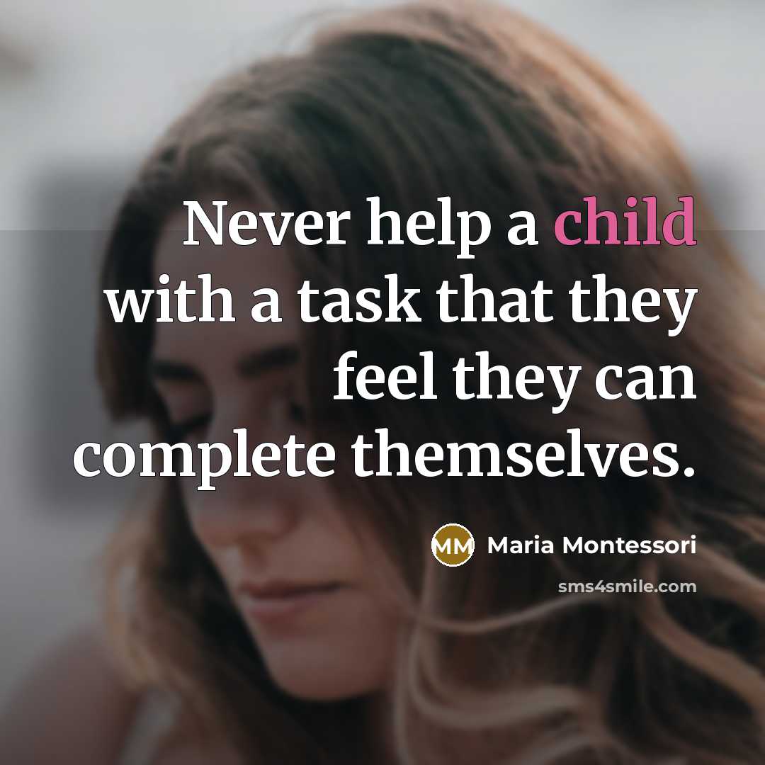 “Never help a child with a task that they feel…” quote by Maria Montessori