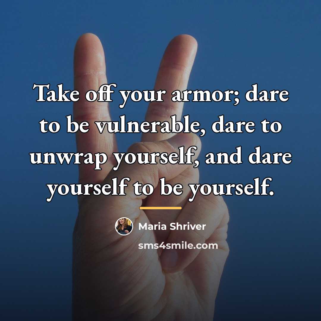 “Take off your armor; dare to be vulnerable, dare to…” quote by Maria Shriver